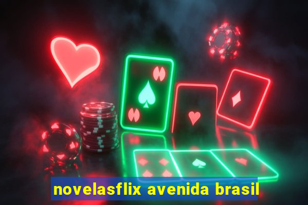 novelasflix avenida brasil